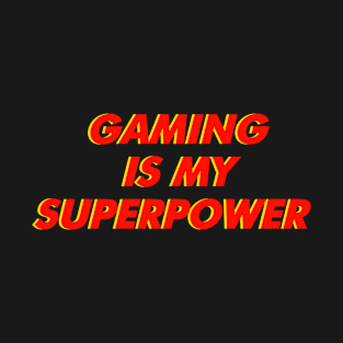 Gaming is my Superpower T-Shirt