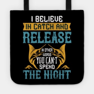 I Believe In Catch And Release Tote