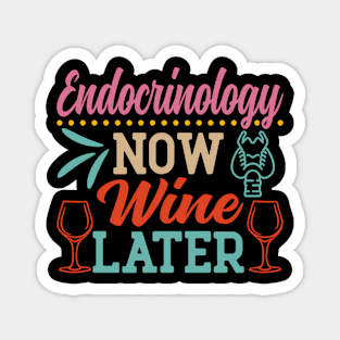 Endocrinology Now Wine Later Funny Endocrinologist Magnet