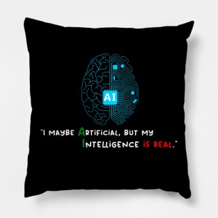 I maybe Artificial, but my Intelligence is Real Pillow