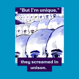 "But I'm Unique," They Screamed In Unison. T-Shirt