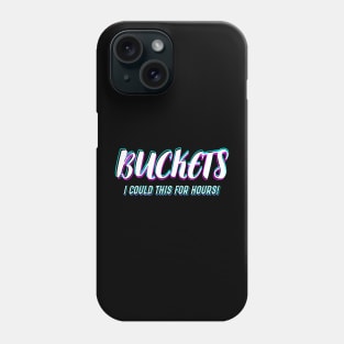 Basketball Lover Buckets "I Could Do It For Hours!" Phone Case