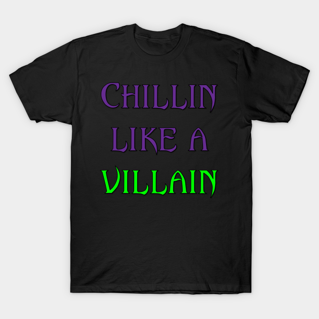 Discover Chillin Like a Villain - Disney Villain - T-Shirt