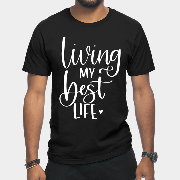 Living My Best Life - Living My Best Life - T-Shirt