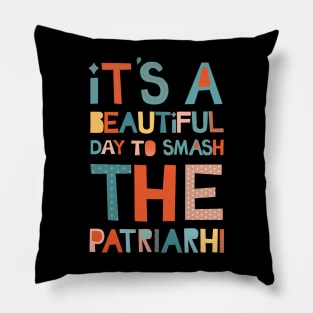 It's A Beautiful Day To Smash The Patriarchy Pillow