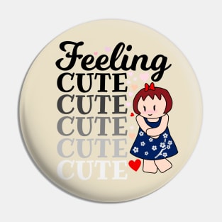 Feeling Cute Pin