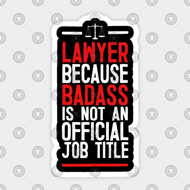 Lawyer Because Badass Is Not An Official Job Title Lawyer Because Badass Is Not An Official Job Title