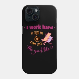 I work hard so that my cat can live the good life Phone Case