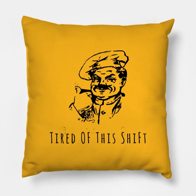 Tired Of This Shift Pillow by PopCycle