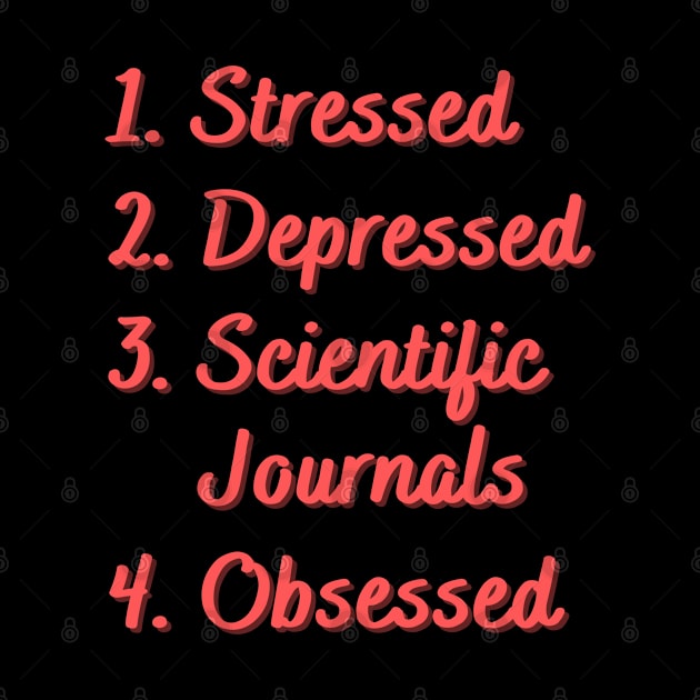 Stressed. Depressed. Scientific Journals. by Eat Sleep Repeat