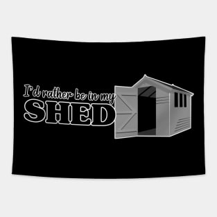 I’d rather be in my Shed. Tapestry