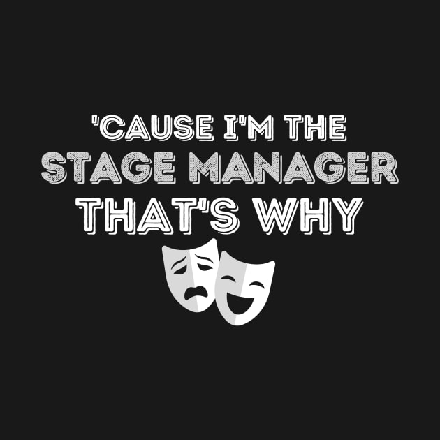 Cause I'm The Stage Manager That's Why by Teewyld