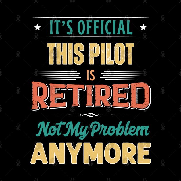 Pilot Retirement Funny Retired Not My Problem Anymore by egcreations