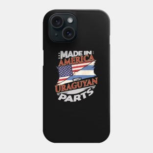 Made In America With Uraguyan Parts - Gift for Uraguyan From Uruguay Phone Case