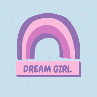 DREAM GIRL T-Shirt