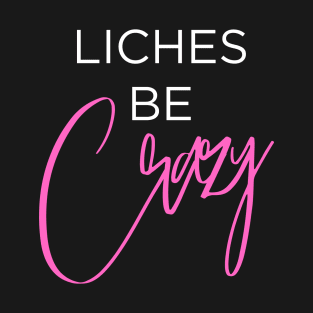 Liches be Crazy (white and pink) T-Shirt