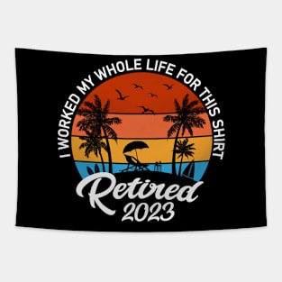 Retired 2023 I Worked My Whole Life For This Shirt Tapestry