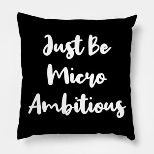 Just Be Micro Ambitious | Life | Quotes | Black Pillow