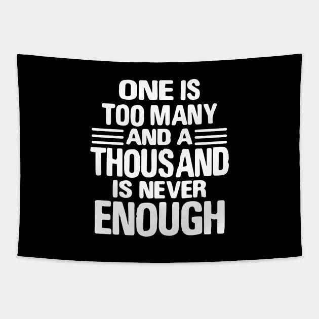 One Is Too Many, 1000 Never Enough Tapestry by JodyzDesigns