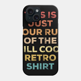 this is just your run of the mill cool retro shirt | funny vintage/retro shirt | letterpress style, grunge effect Phone Case
