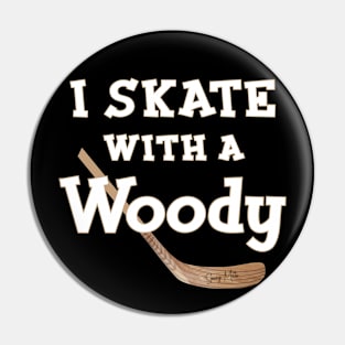 I Skate with a Woody Hockey Pin