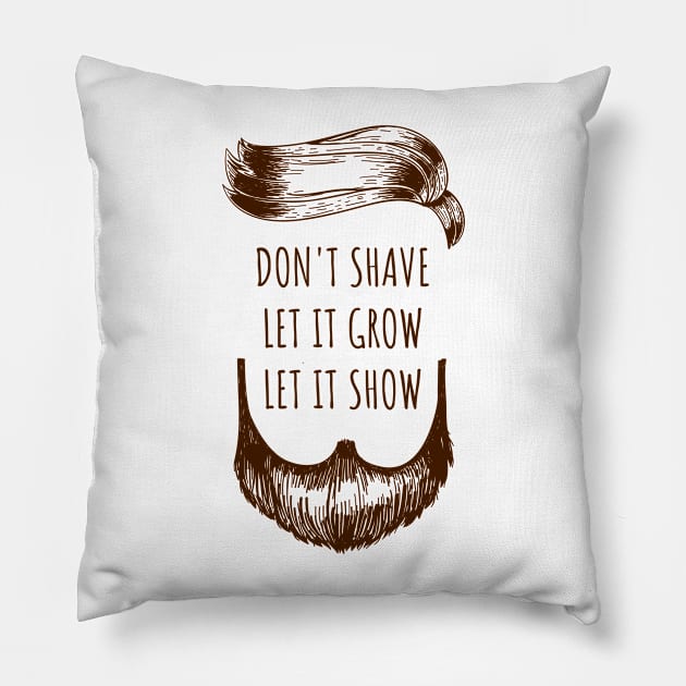 don t shave it let it grow let it show Pillow by Oliverwillson