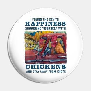 I Found The Key To Happiness Surround Yourself With Chickens And Stay Away From Idiots Pin