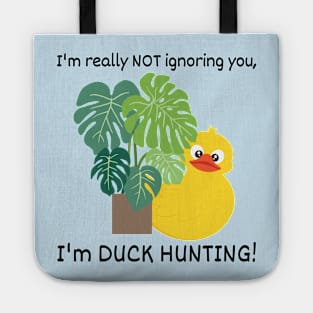 I'm not Ignoring you, I'm Duck Hunting Tote