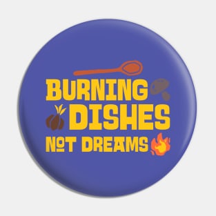 BURNING DISHES NOT DREAMS Baking Pin