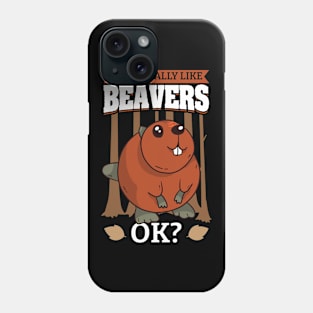 I Just Really Like Beavers OK Phone Case