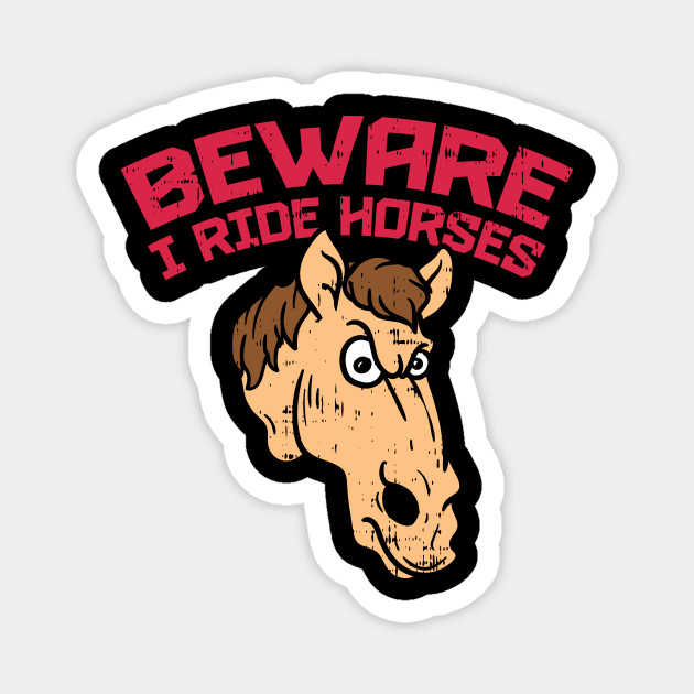 Beware i ride Horses T-Shirt show jumping dressage Magnet by biNutz