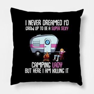 I Never Dreamed I'D Grow Up Super Camping Lady Camper Pillow