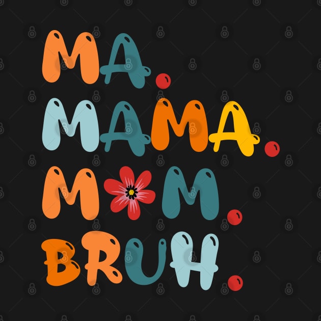 Ma Mama Mom Bruh Funny Mothers Day by Design Malang