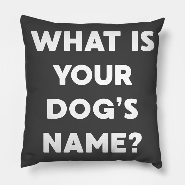 What Is Your Dog's Name? Pillow by Oswaldland