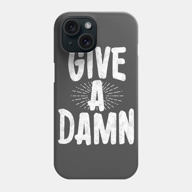 Give a damn Phone Case by PaletteDesigns