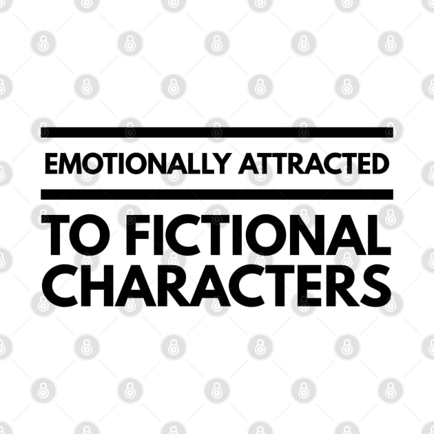 Emotionally Attracted To Fictional Characters - Funny Sayings by Textee Store