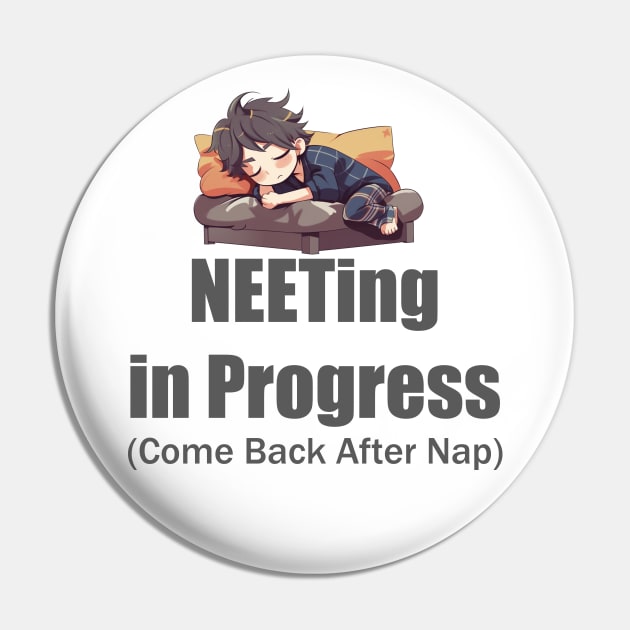 NEETing in Progress (Come back after nap) Pin by FrenArt