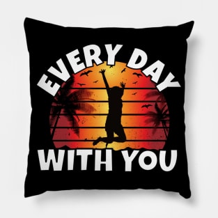 Every Day With You Pillow