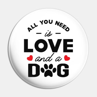 Dog - All you need is love and a dog Pin