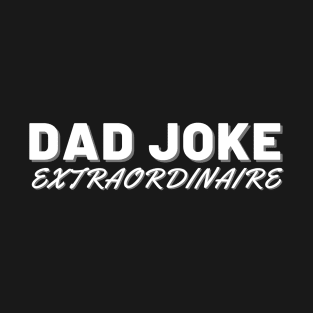 Dad Jokes Extraordinaire. Funny Fathers Day Dad Jokes Design. T-Shirt