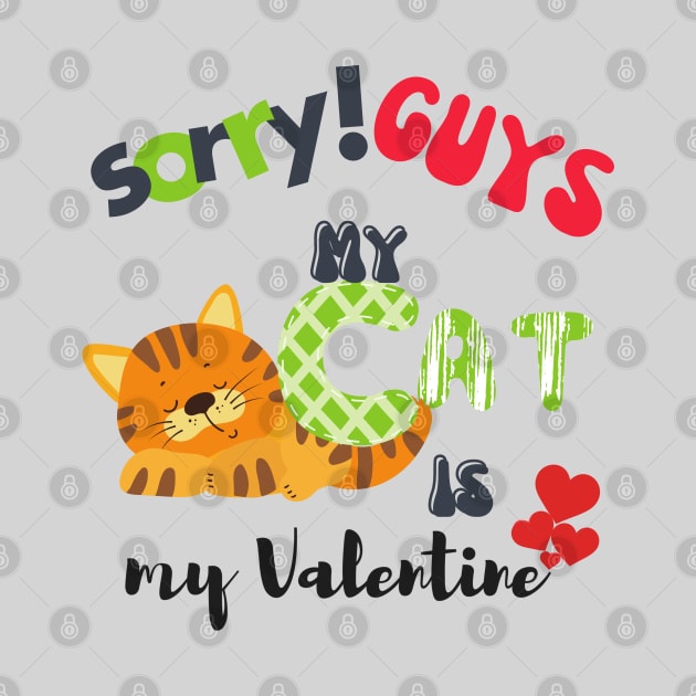 Sorry GUYS My Cat is my valentine by O.M design