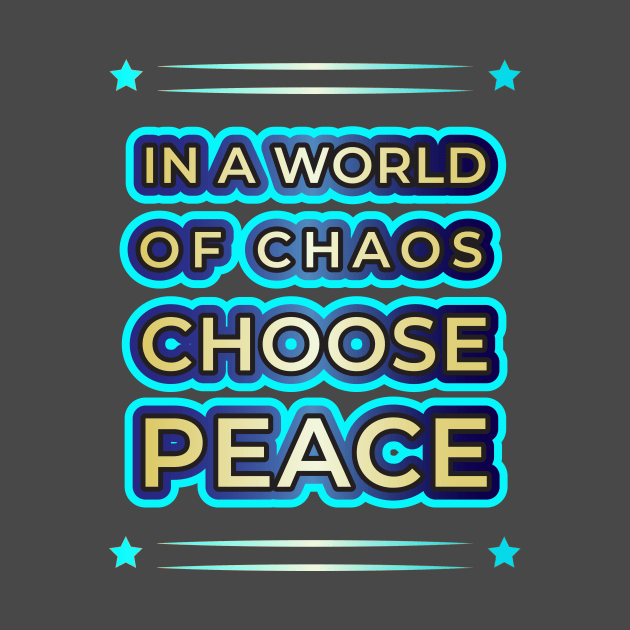 Elevate Your Style with 'In a World of Chaos, Choose Peace' Designs" by EKSU17