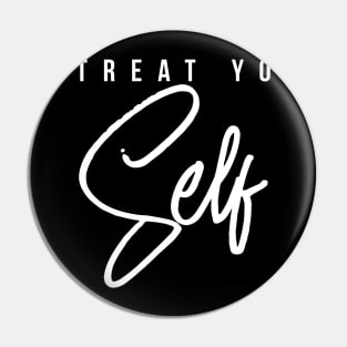 Treat Yo Self Gift Women Men Boys Girls Teens Kids Pin