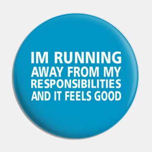 im running away from my responsibilities, and it feels good. Pin