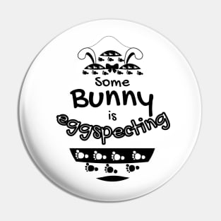 Some Bunny Is Eggspecting Pin