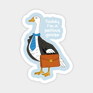 Today I'm A Serious Goose Silly Goose Magnet