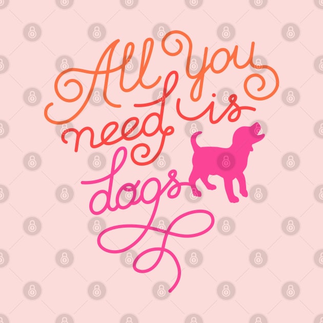 All you need is dogs by Happy Lime