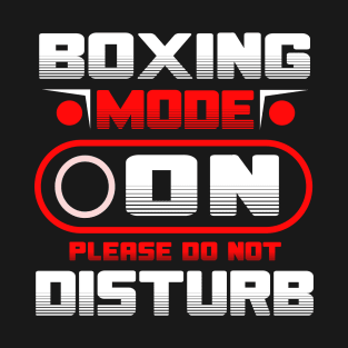 Boxing Mode On Please Do Not Disturb T-Shirt