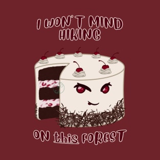 Desserts - hiking on THIS kind of forest T-Shirt