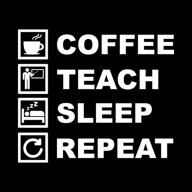 Coffee Teach Sleep Repeat by Printadorable